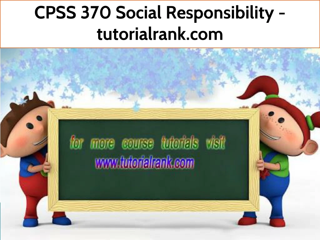 cpss 370 social responsibility tutorialrank com