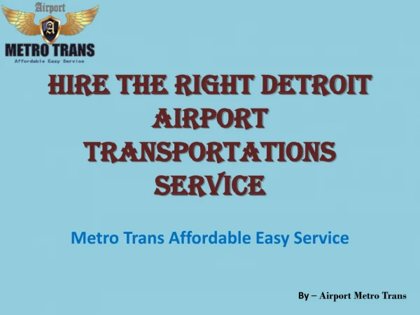 Hire The Right Detroit Airport Transportations Service