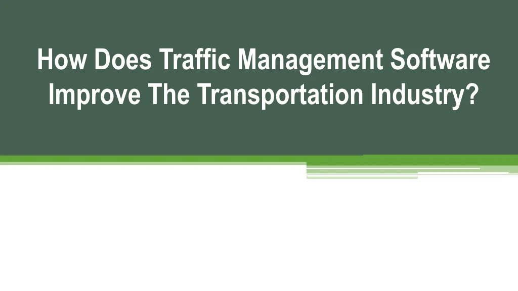 how does traffic management software improve the transportation industry
