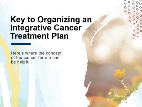 Key to Organizing an Integrative Cancer Treatment Plan