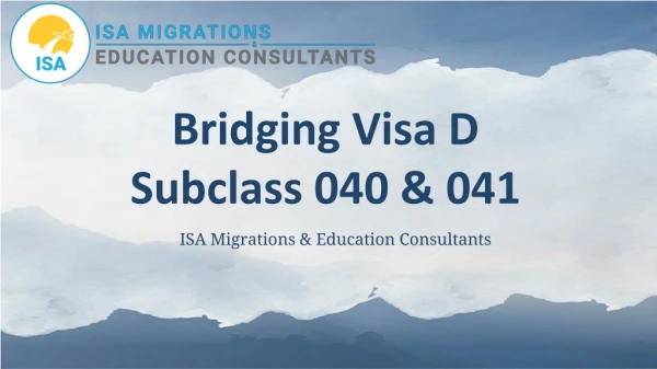 Bridging Visa D Subclass 040 & 041 | ISA Migrations & Education Consultants