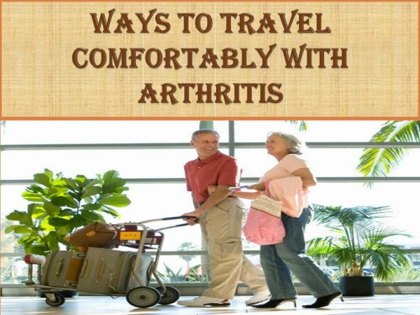 Travel Comfortably with Arthritis - Important Tips For You