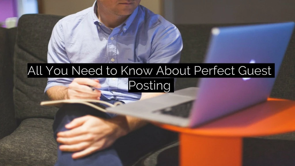 all you need to know about perfect guest posting