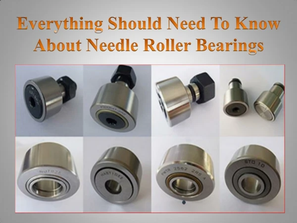 Everything Should Need To Know About Needle Roller Bearings