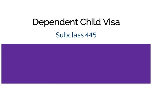 All You Need To Know About dependent child visa 445