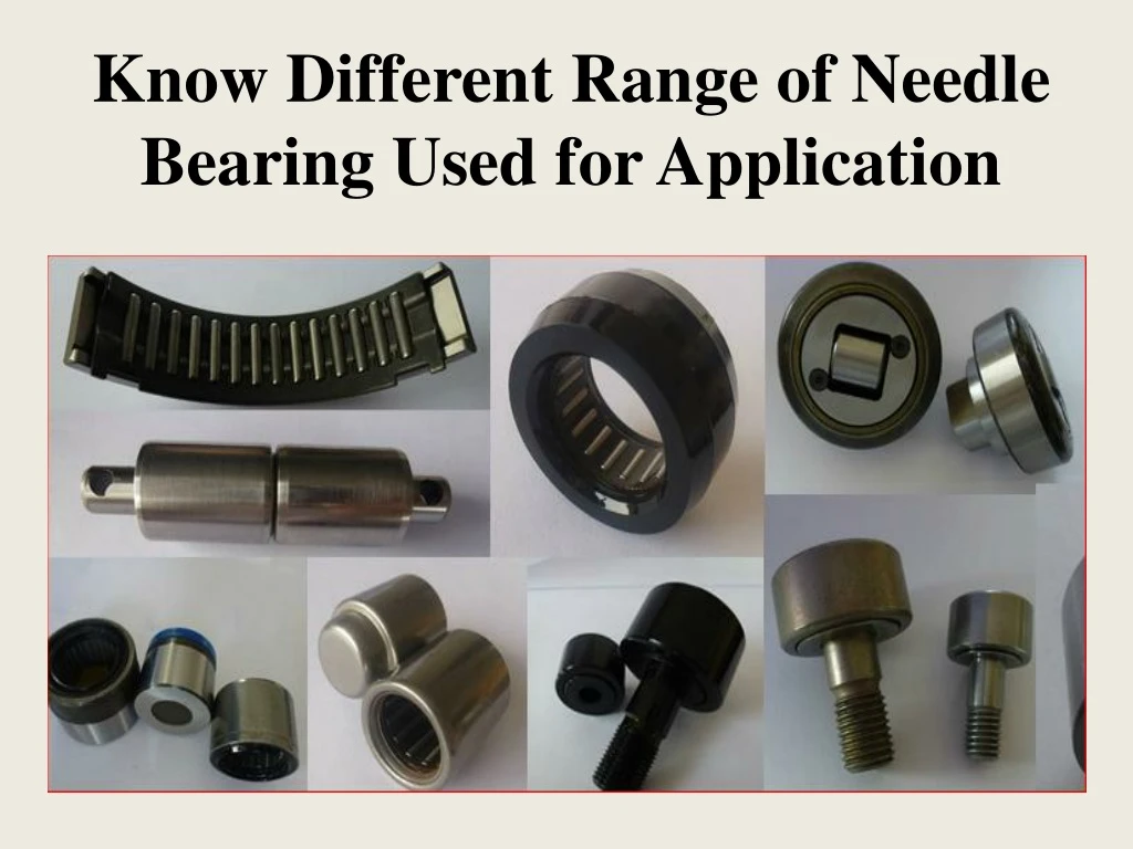 know different range of needle bearing used
