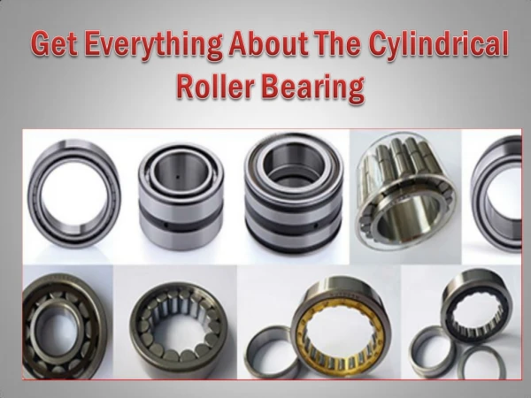 Get Everything About The Cylindrical Roller Bearing