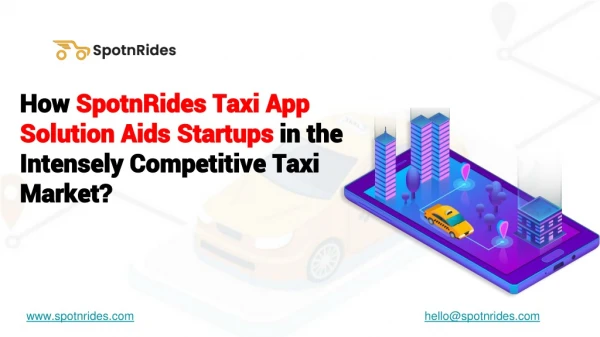 How SpotnRides Taxi App Solution Aids Startups in the Intensely Competitive Taxi Market?