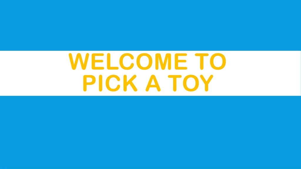 welcome to pick a toy