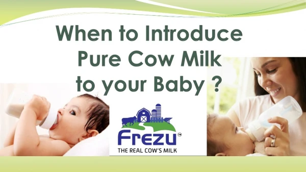 When to Introduce Pure Cow Milk To your BABY