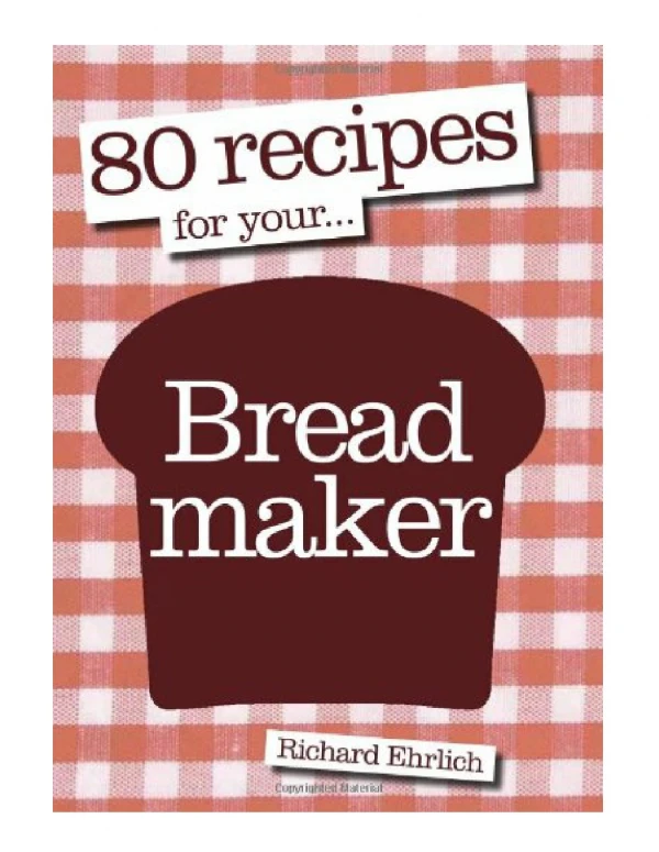 [PDF] 80 Recipes for Your Breadmaker - Copy