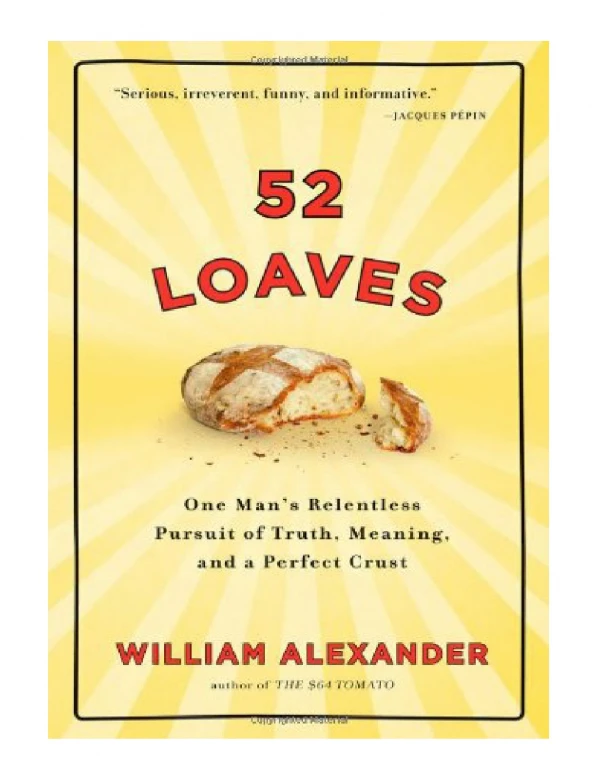 [PDF] 52 Loaves One Man's Relentless Pursuit of Truth, Meaning, and a Perfect Crust