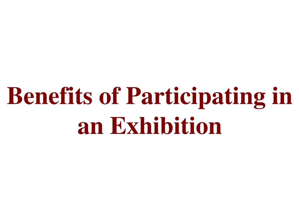 benefits of p articipating in an e xhibition