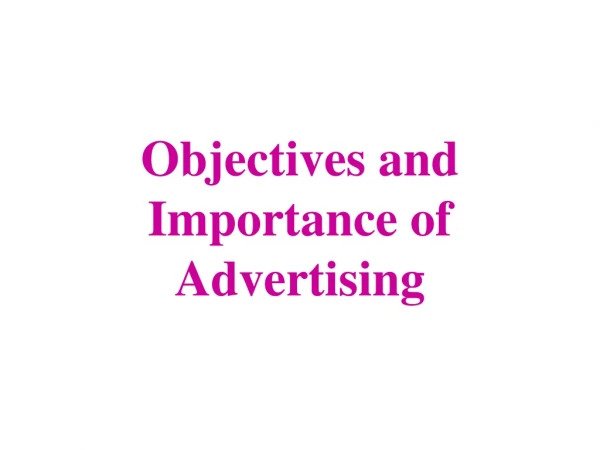 Objectives and Importance of Advertising