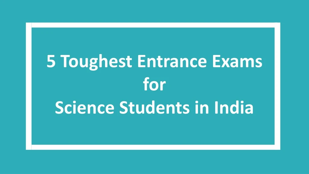 5 toughest entrance exams for science students