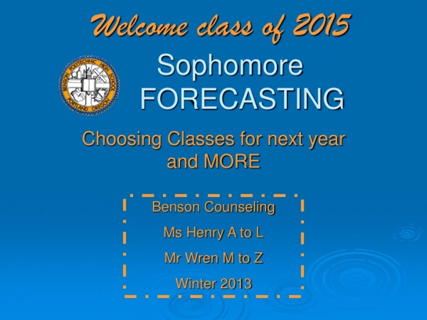 Welcome class of 2015 	Sophomore		FORECASTING