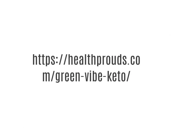 https://healthprouds.com/green-vibe-keto/