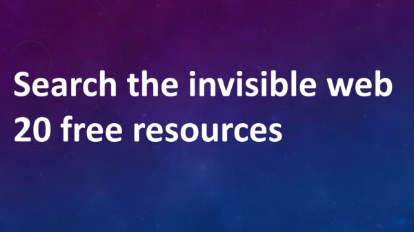 Search the Invisible Web: 20 Free Resources