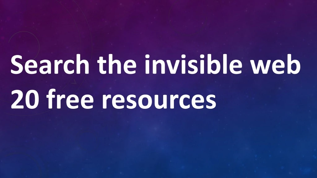 search the invisible web 20 free resources