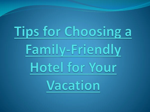Tips for Choosing a Family-Friendly Hotel for Your Vacation