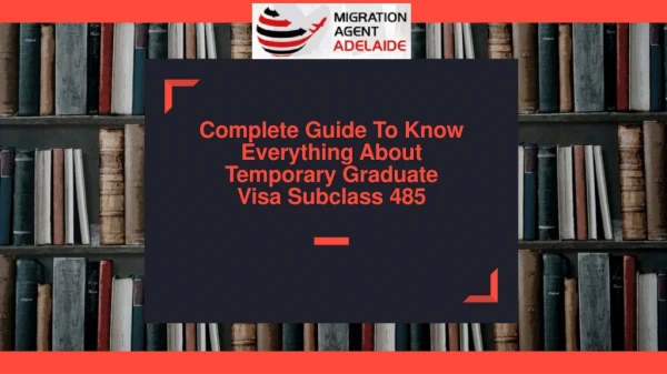 Complete Guide To Know Everything About Student Visa Subclass 485