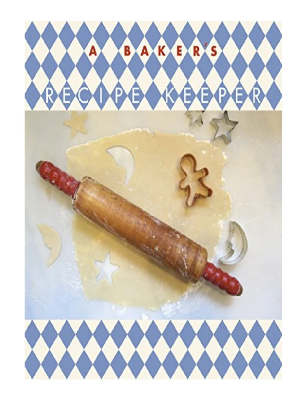 [PDF] A Baker's Recipe Keeper An Organizer for Your Favorite Desserts and Breads