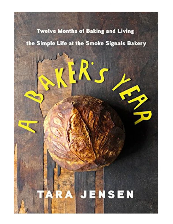 [PDF] A Baker's Year Twelve Months of Baking and Living the Simple Life at the Smoke Signals Bakery