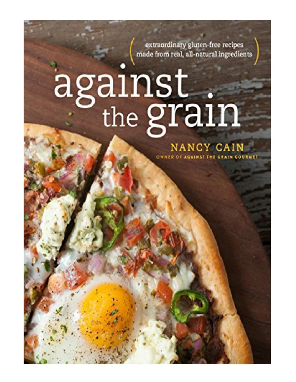 [PDF] Against the Grain Extraordinary Gluten-Free Recipes Made from Real, All-Natural Ingredients
