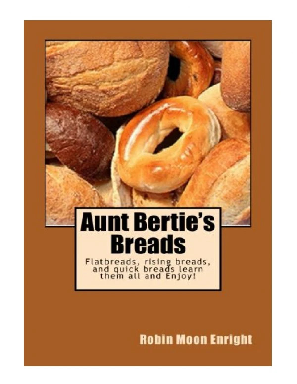 [PDF] Aunt Bertie's Breads Learn the basic flatbread, rising bread, and quick bread recipes add some