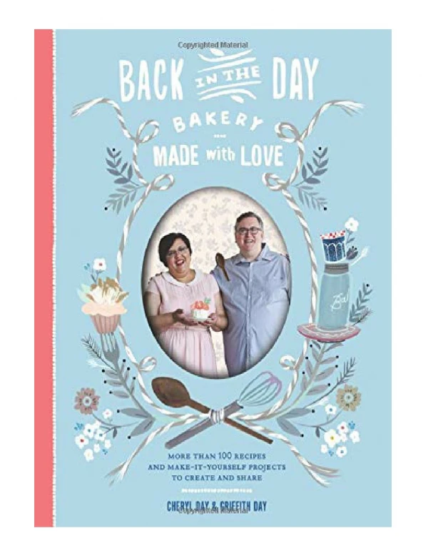 [PDF] Back in the Day Bakery Made with Love More Than 100 Recipes and Make-It-Yourself Projects to C