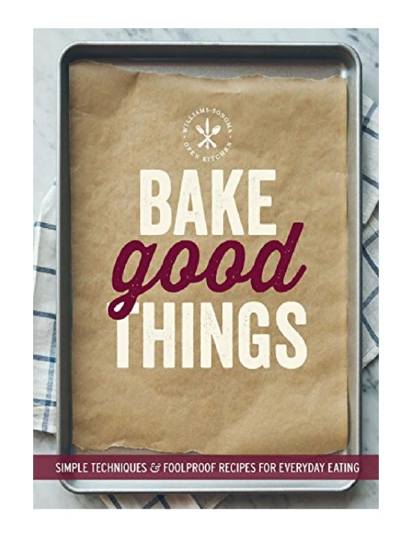 [PDF] Bake Good Things (Williams-Sonoma) Simple Techniques and Foolproof Recipes for Everyday Eating