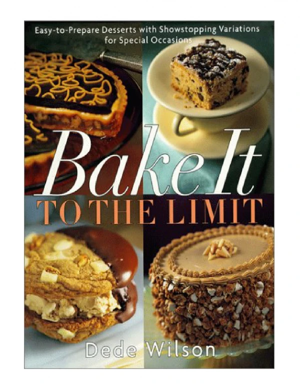 [PDF] Bake It to the Limit Easy-To-Prepare Desserts With Showstopping Variations for Special Occasio