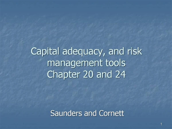 Capital adequacy, and risk management tools Chapter 20 and 24