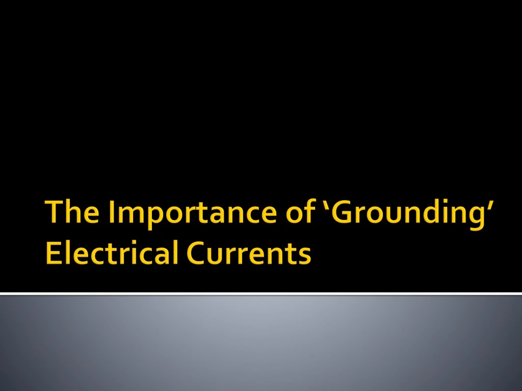 the importance of grounding electrical currents