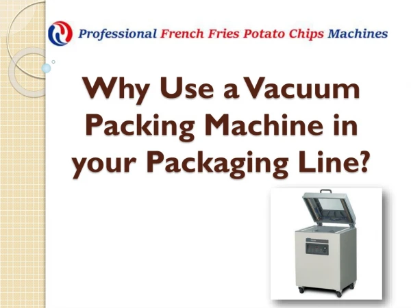 Why Use a Vacuum Packing Machine in your Packaging Line?