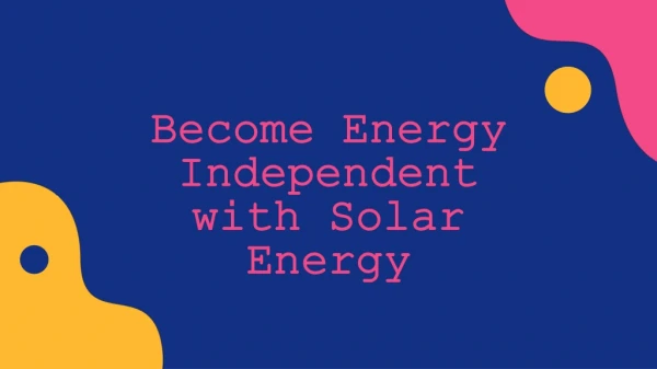 Become Energy Independent with Solar Energy