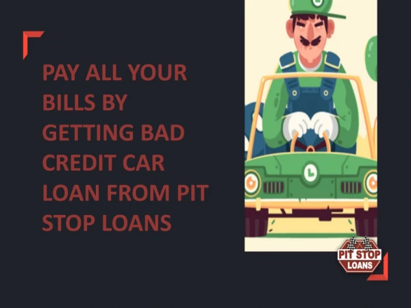 PAY ALL YOUR BILLS BY GETTING BAD CREDIT CAR LOAN FROM PIT STOP LOANS