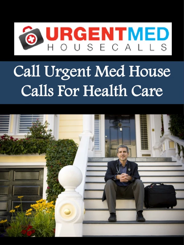 Call Urgent Med House Calls For Health Care