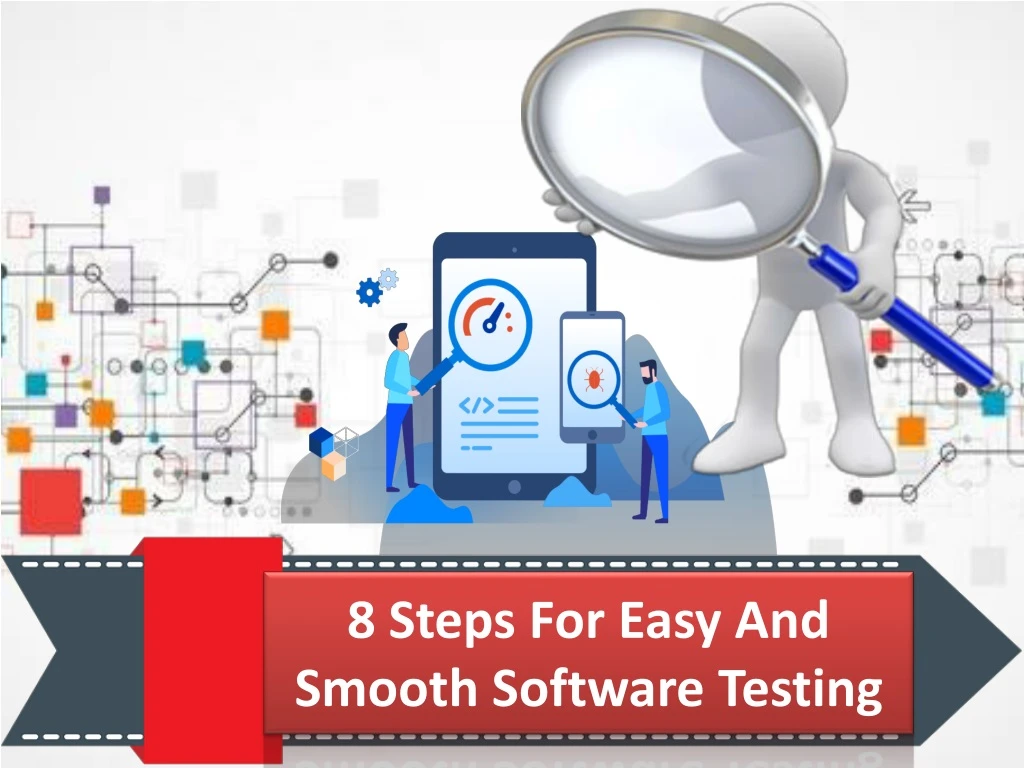 8 steps for easy and smooth software testing