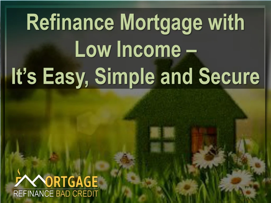refinance mortgage with low income it s easy