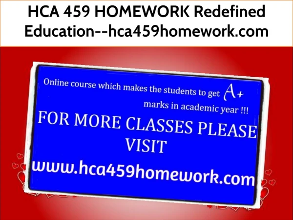 HCA 459 HOMEWORK Redefined Education--hca459homework.com
