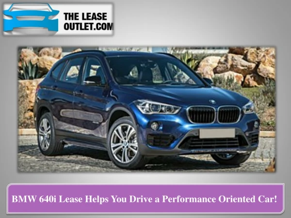 BMW 640i Lease Helps You Drive a Performance Oriented Car!