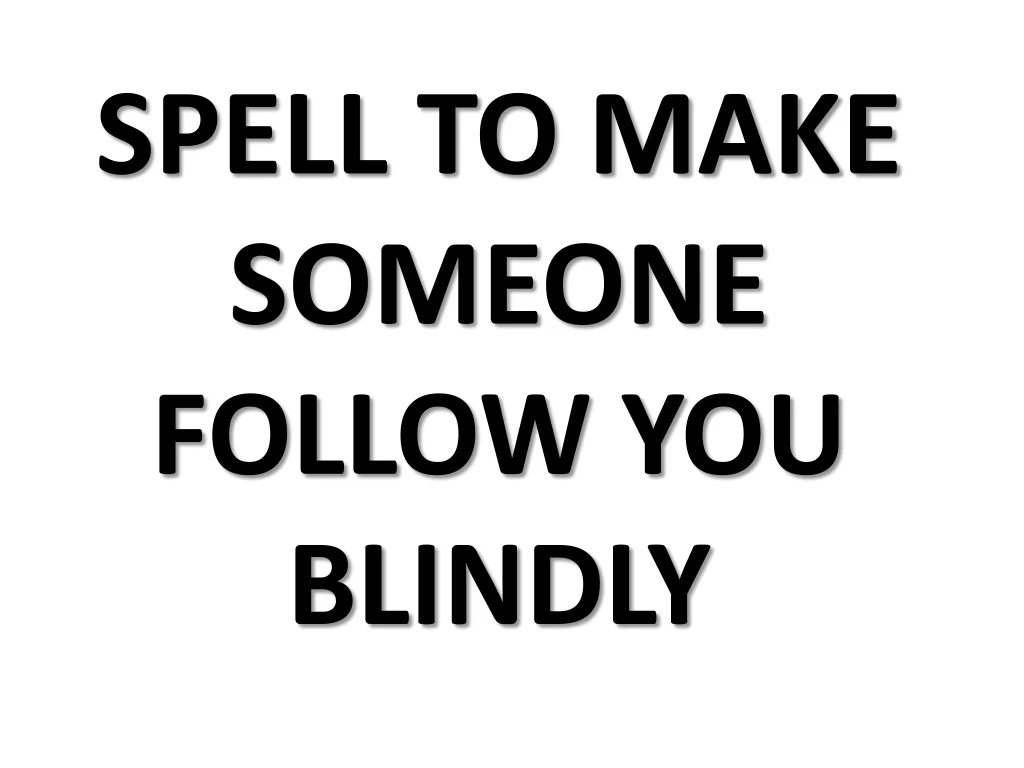 spell to make someone follow you blindly