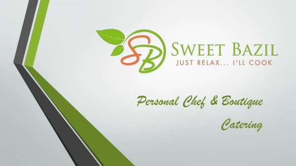 Personal Chef & Boutique Catering -sweetbazil.com