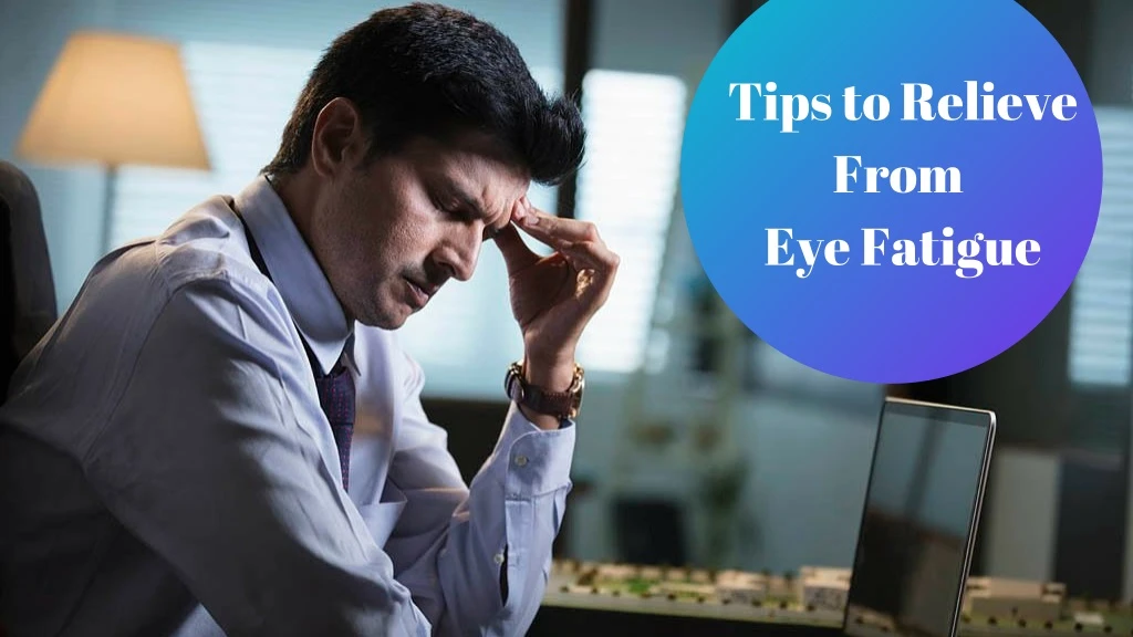 tips to relieve from eye fatigue