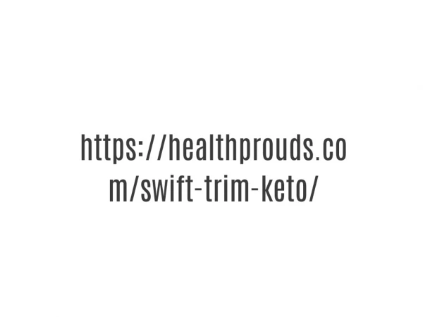 https://healthprouds.com/swift-trim-keto/