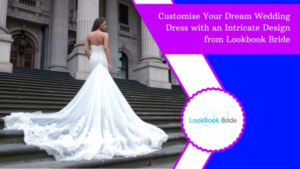 Customise Your Dream Wedding Dress with an Intricate Design from Lookbook Bride