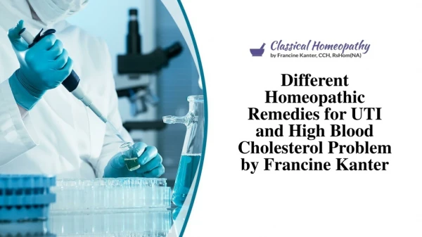 Different Homeopathic Remedies for UTI and High Blood Cholesterol Problem by Francine Kanter