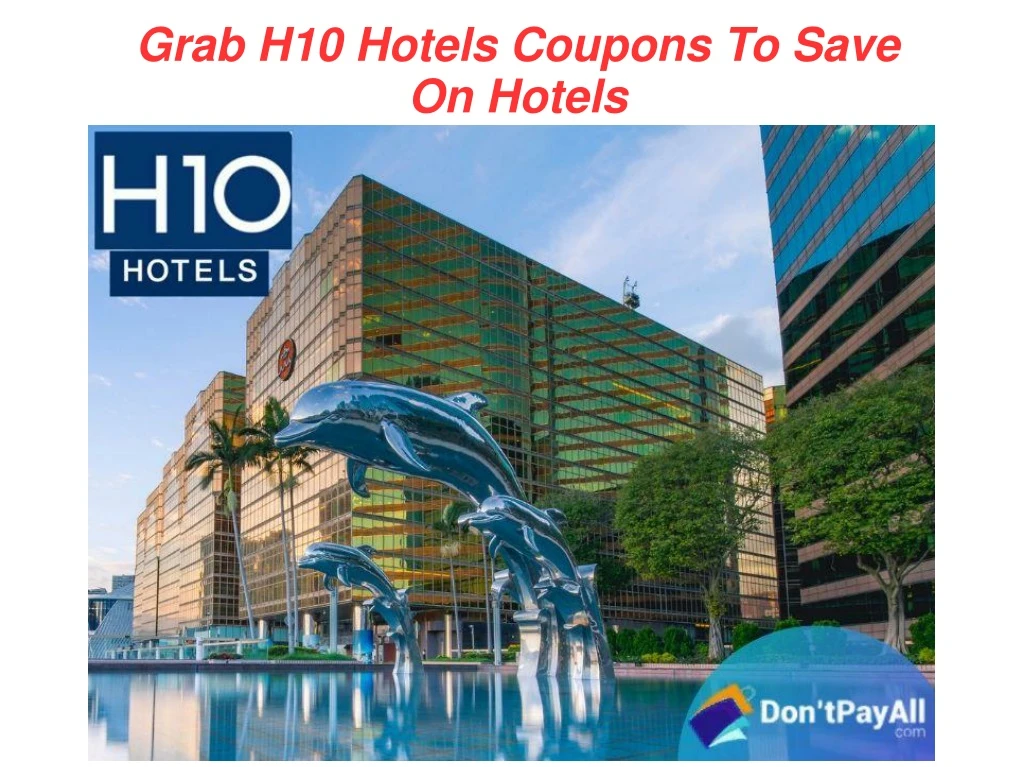 grab h10 hotels coupons to save on hotels