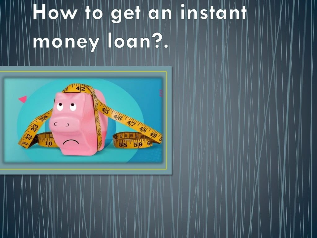 how to get an instant money loan